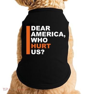 Dear America Who Hurt Us Doggie Tank