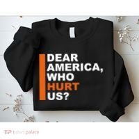 Dear America Who Hurt Us Sweatshirt thumb 2
