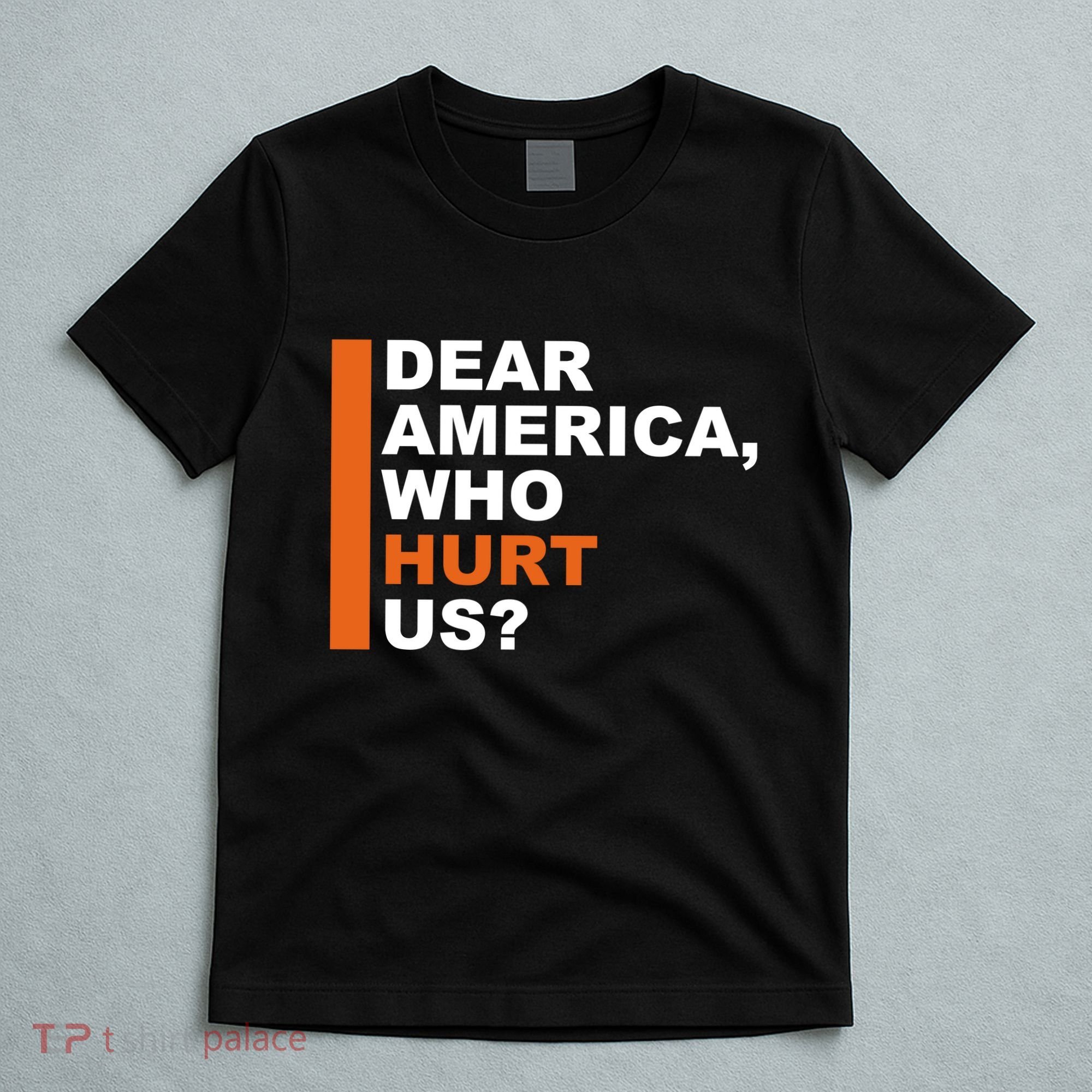 Dear America Who Hurt Us T-Shirt