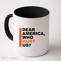 Dear America Who Hurt Us Coffee Mug thumb 0