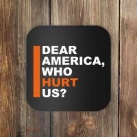 Dear America Who Hurt Us Coaster thumb 0
