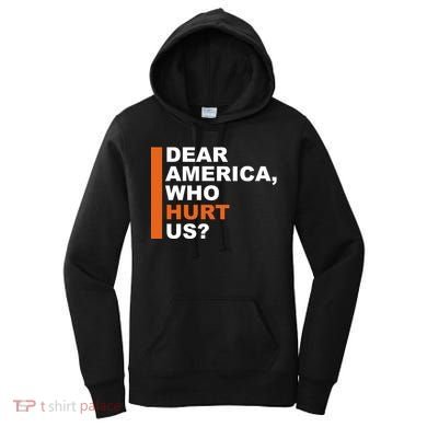 Dear America Who Hurt Us Women's Hoodie