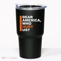 Dear America Who Hurt Us Tumbler thumb 0