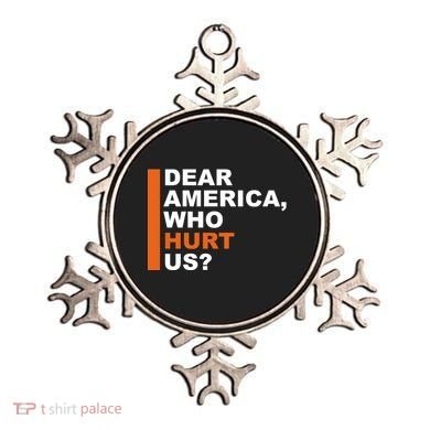 Dear America Who Hurt Us Ornament