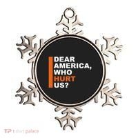 Dear America Who Hurt Us Ornament thumb 0