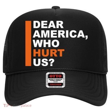 Dear America Who Hurt Us Hat