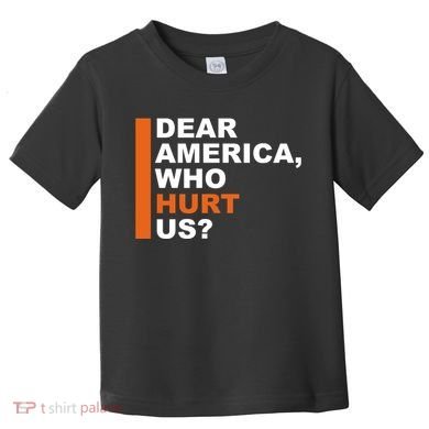 Dear America Who Hurt Us Toddler T-Shirt