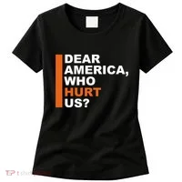 Dear America Who Hurt Us Women's T-Shirt thumb 0