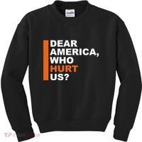 Dear America Who Hurt Us Kids Sweatshirt thumb 0