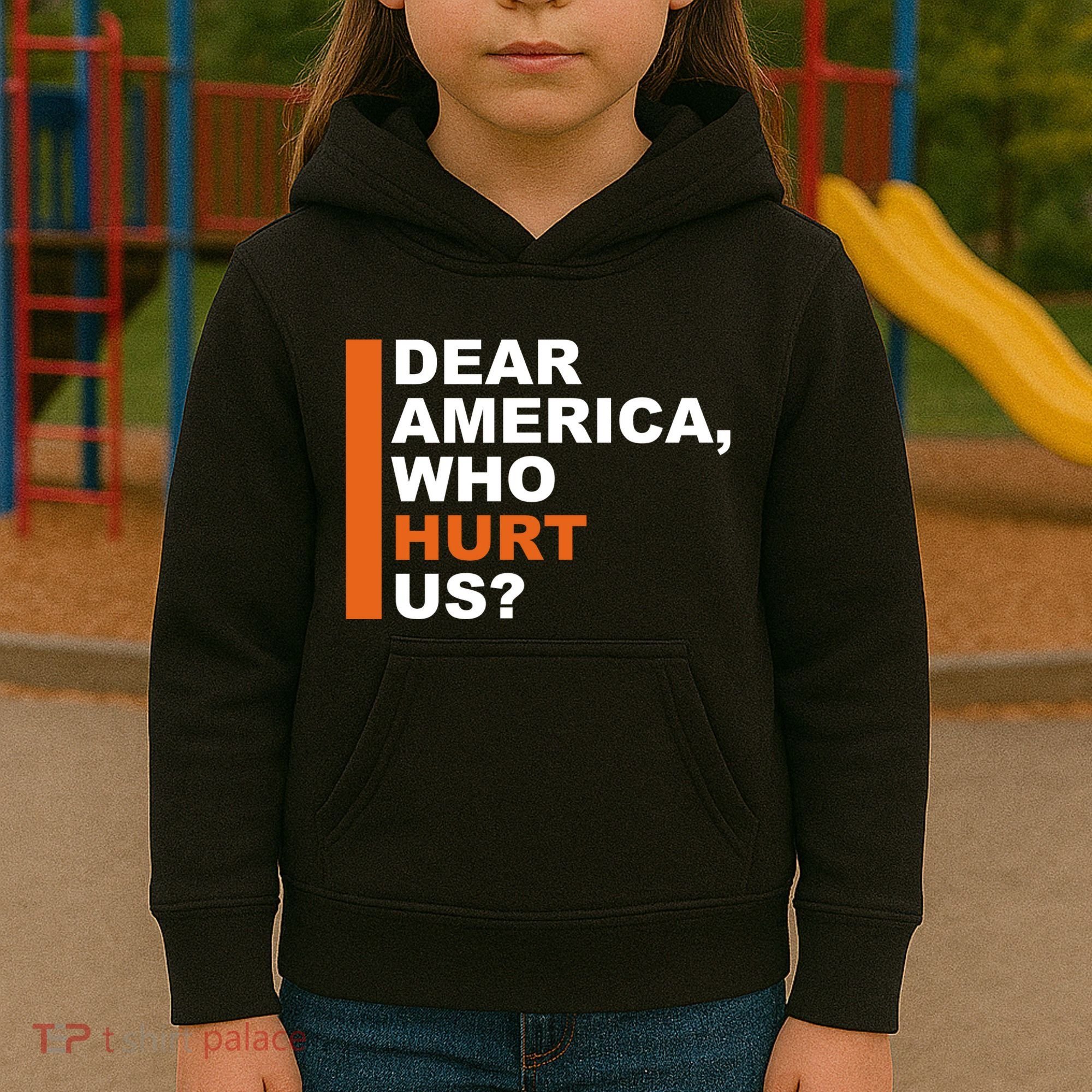 Dear America Who Hurt Us Kids Hoodie
