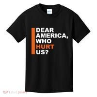 Dear America Who Hurt Us Kids T-Shirt thumb 0