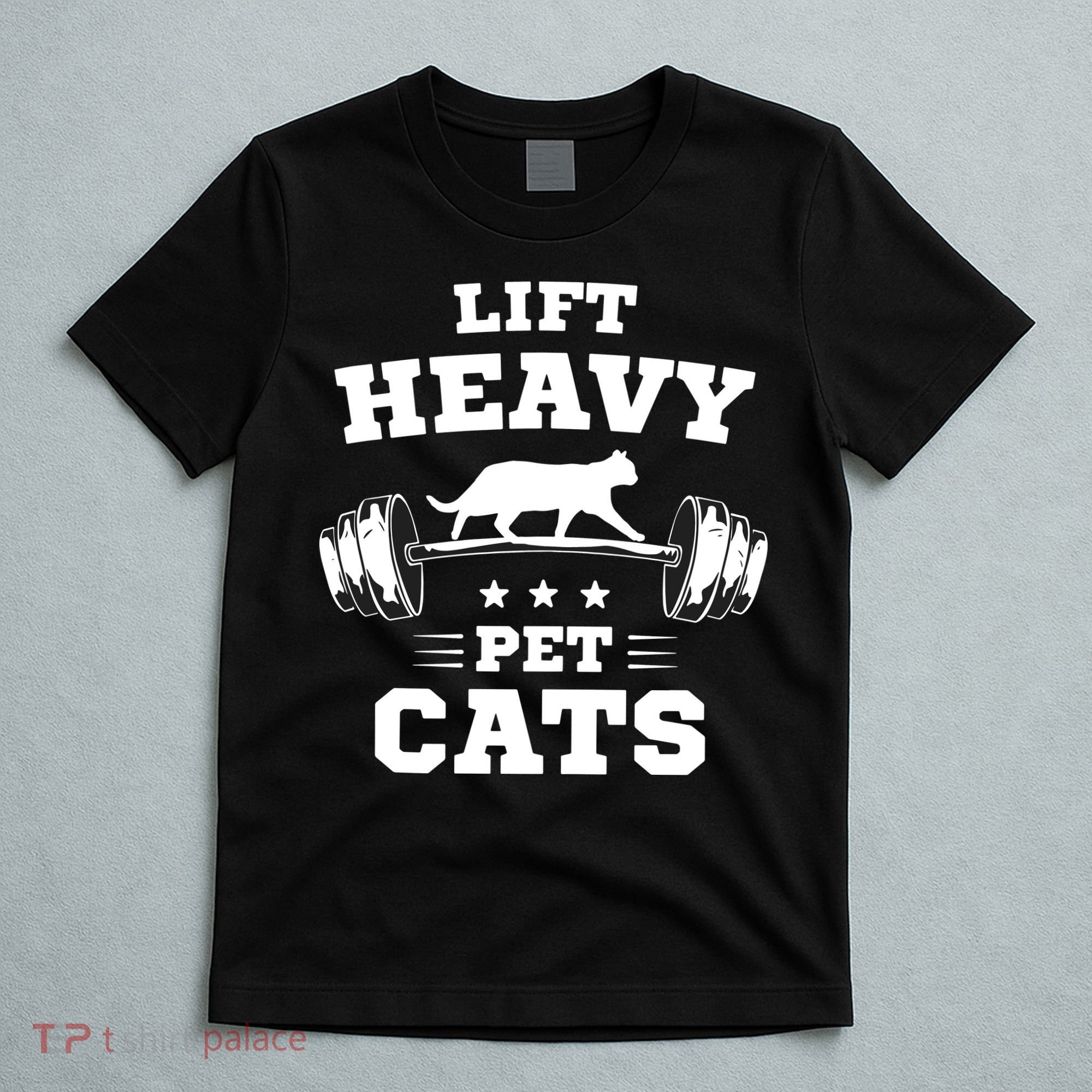 Deadlifts And Weights Or Gym For Lift Heavy. Pet Cats. T-Shirt