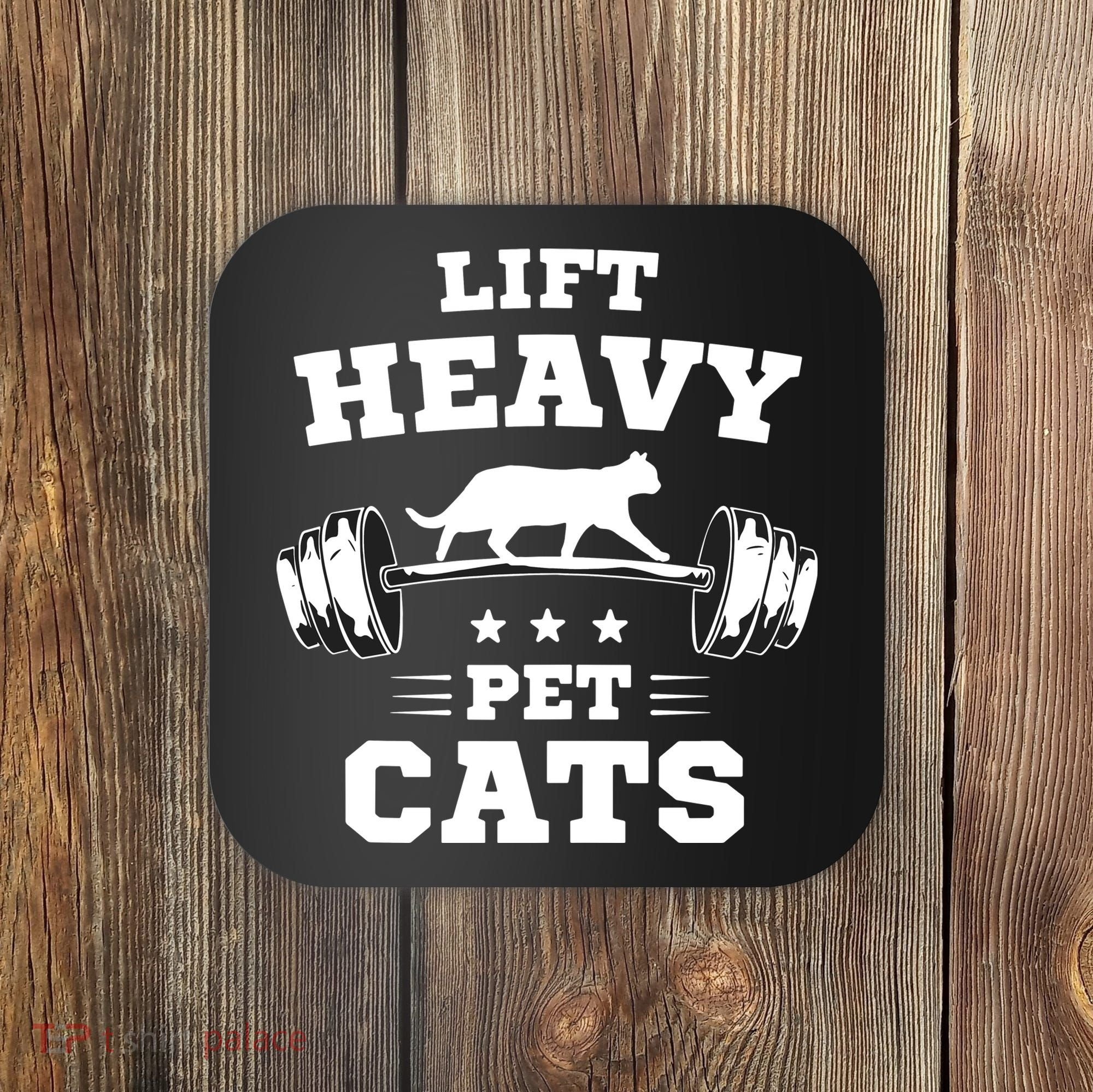 Deadlifts And Weights Or Gym For Lift Heavy. Pet Cats. Coaster