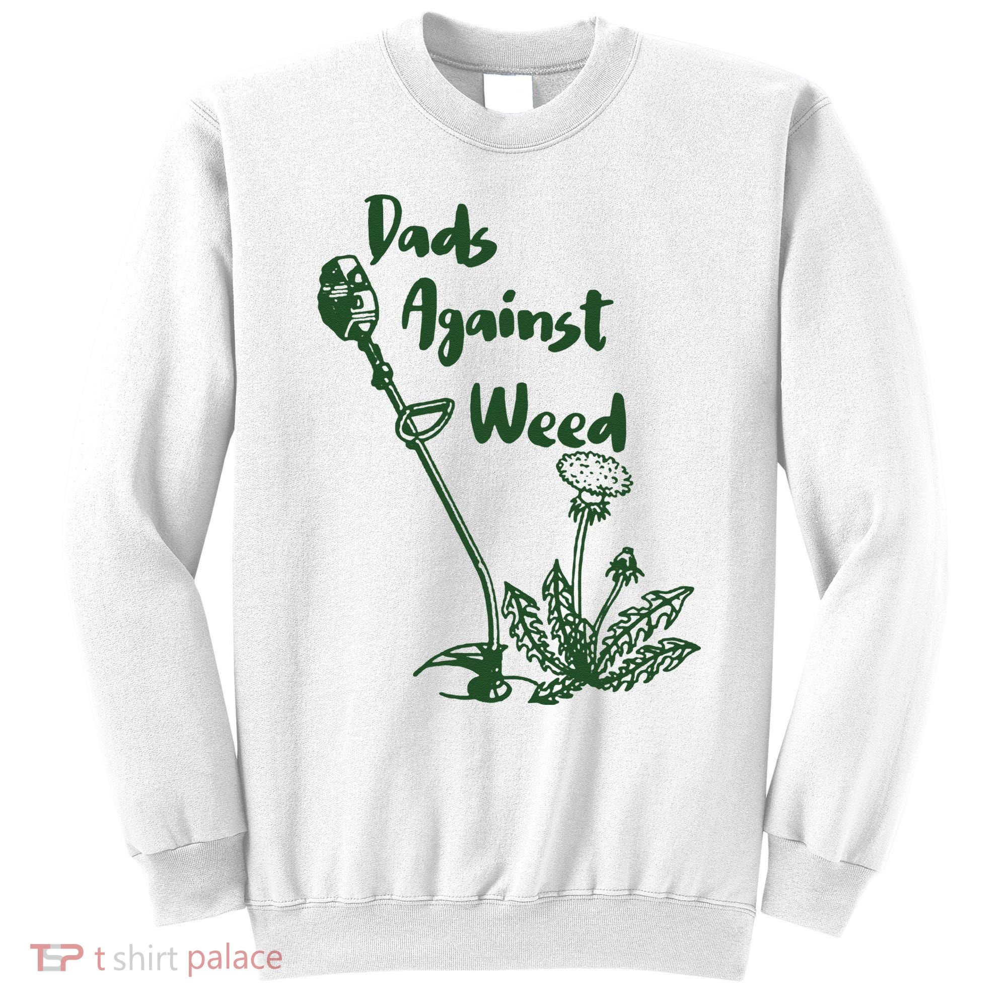 Dads Against Weed Funny Gardening Lawn Mowing Fathers Sweatshirt