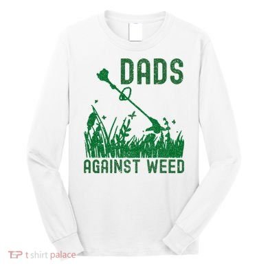 Dads Against Weed Lawn Mowing Long Sleeve Shirt