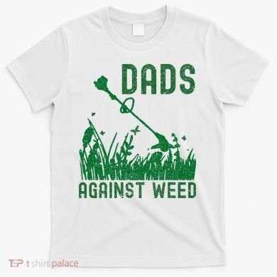 Dads Against Weed Lawn Mowing T-Shirt