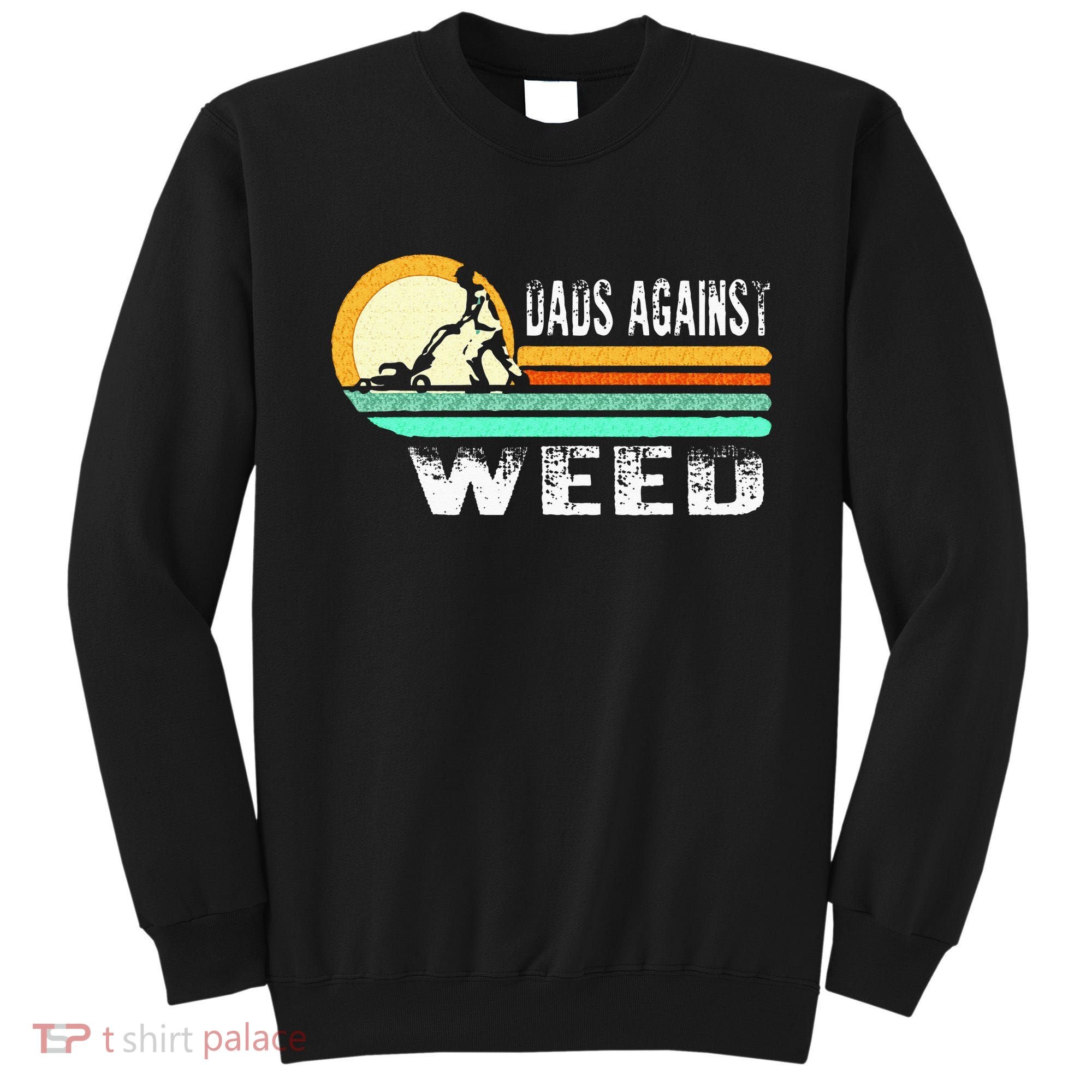 Dads Against Weed Funny Gardening Lawn Mowing Lawn Mower Men Sweatshirt