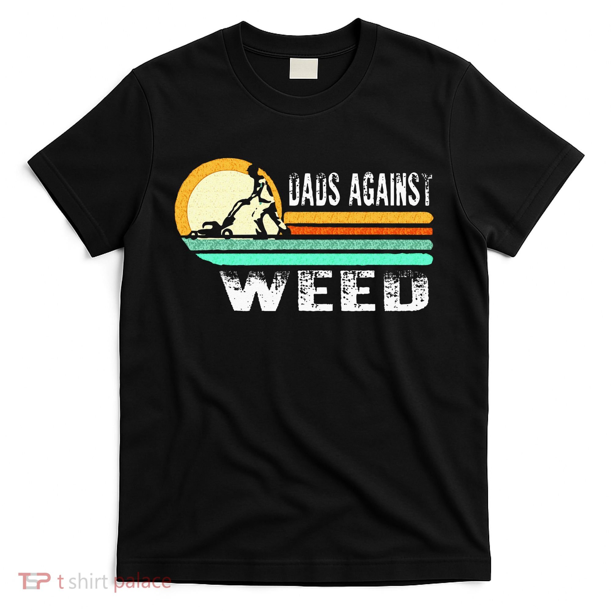 Dads Against Weed Funny Gardening Lawn Mowing Lawn Mower Men T-Shirt