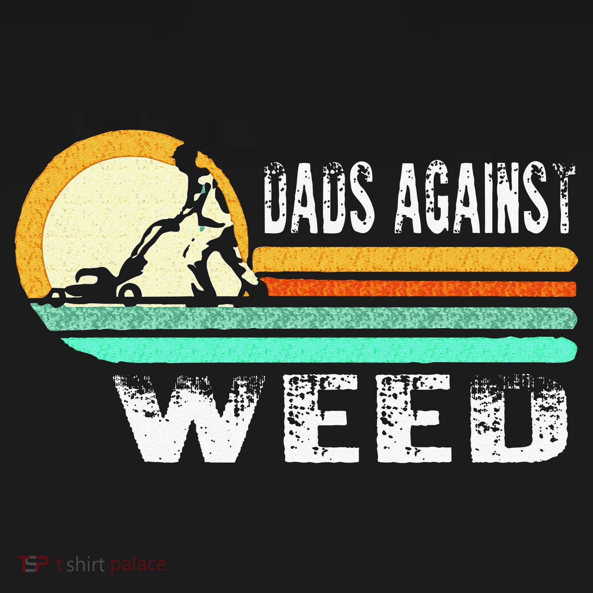 Dads Against Weed Funny Gardening Lawn Mowing Lawn Mower Men T-Shirt