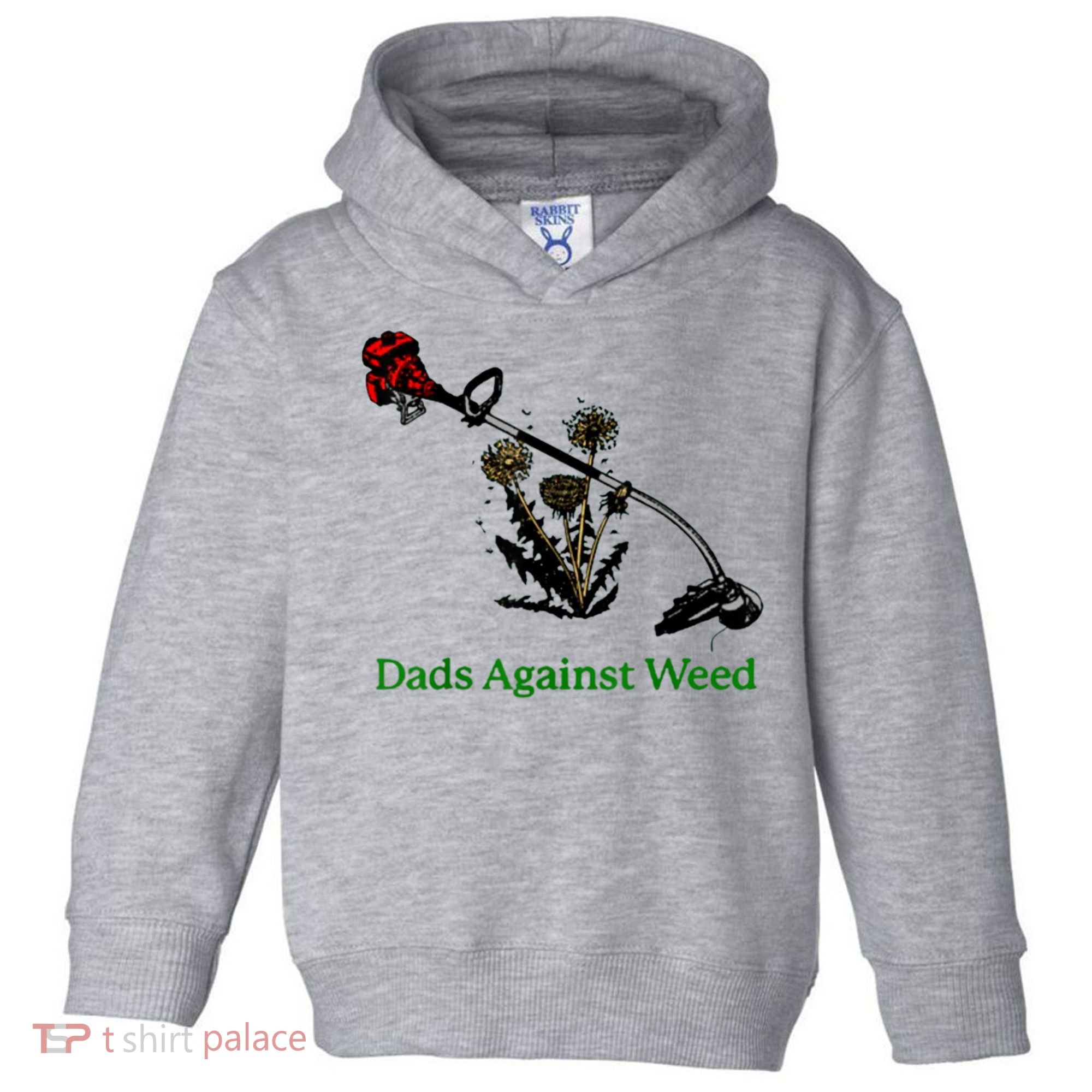 Dads Against Weed Funny Gardening Lawn Mowing Fathers Toddler Hoodie