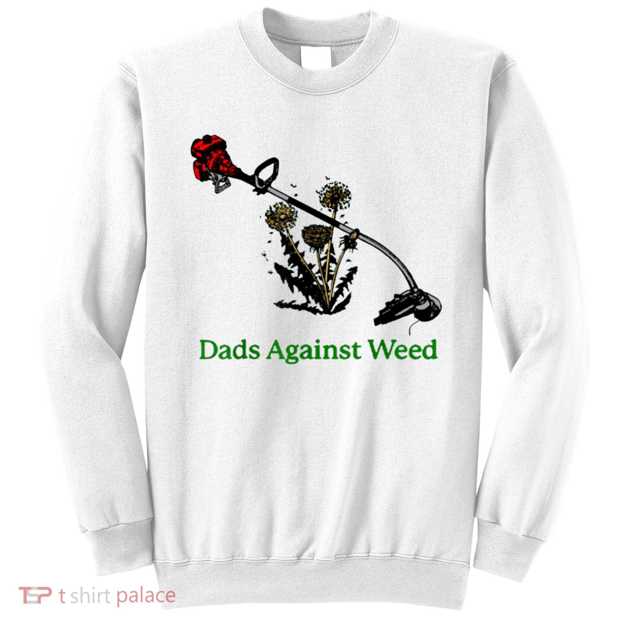 Dads Against Weed Funny Gardening Lawn Mowing Fathers Sweatshirt