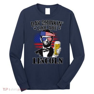 Day Drinkin' Like Abe Lincoln Long Sleeve Shirt