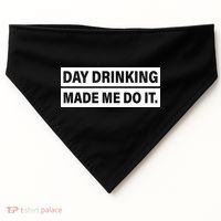 Day Drinking Made Me Do It Funny Drunk USA-Made Doggie Bandana thumb 0