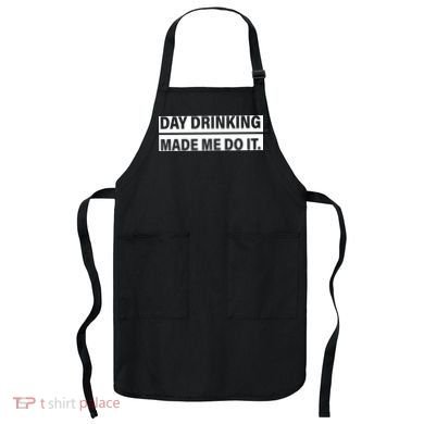 Day Drinking Made Me Do It Funny Drunk Apron