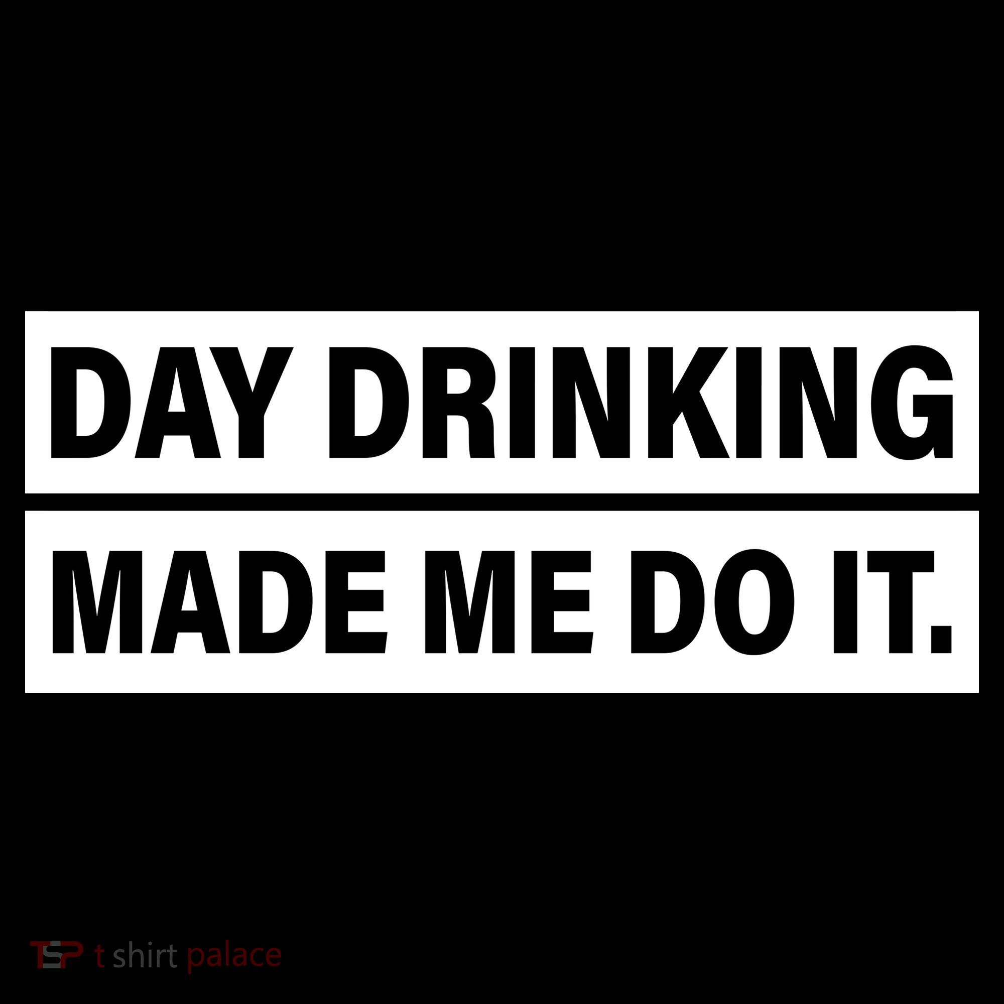Day Drinking Made Me Do It Funny Drunk Bucket Hat
