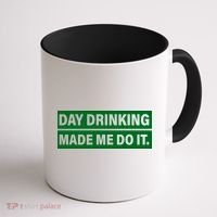 Day Drinking Made Me Do It Funny Drunk Coffee Mug thumb 1