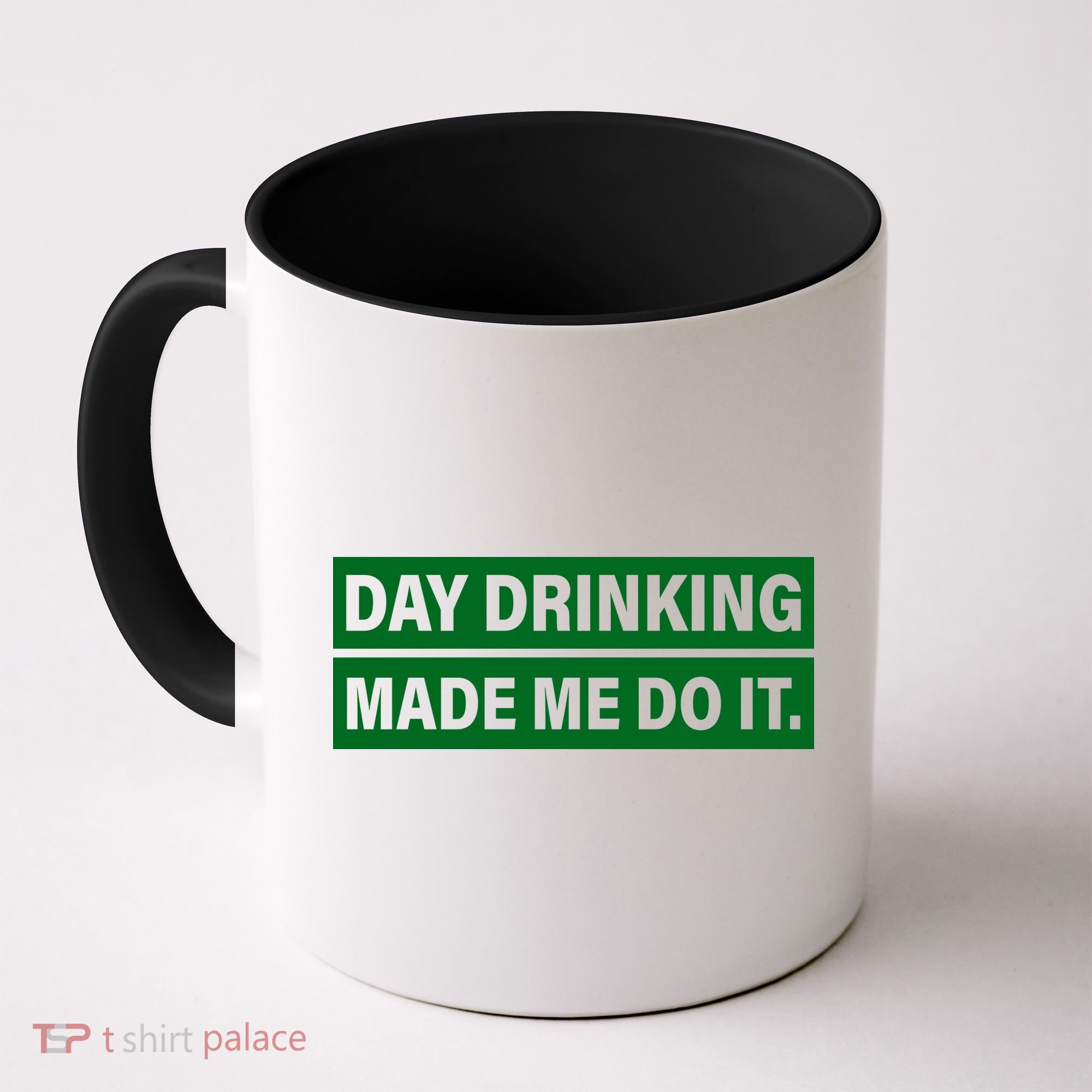 Day Drinking Made Me Do It Funny Drunk Coffee Mug