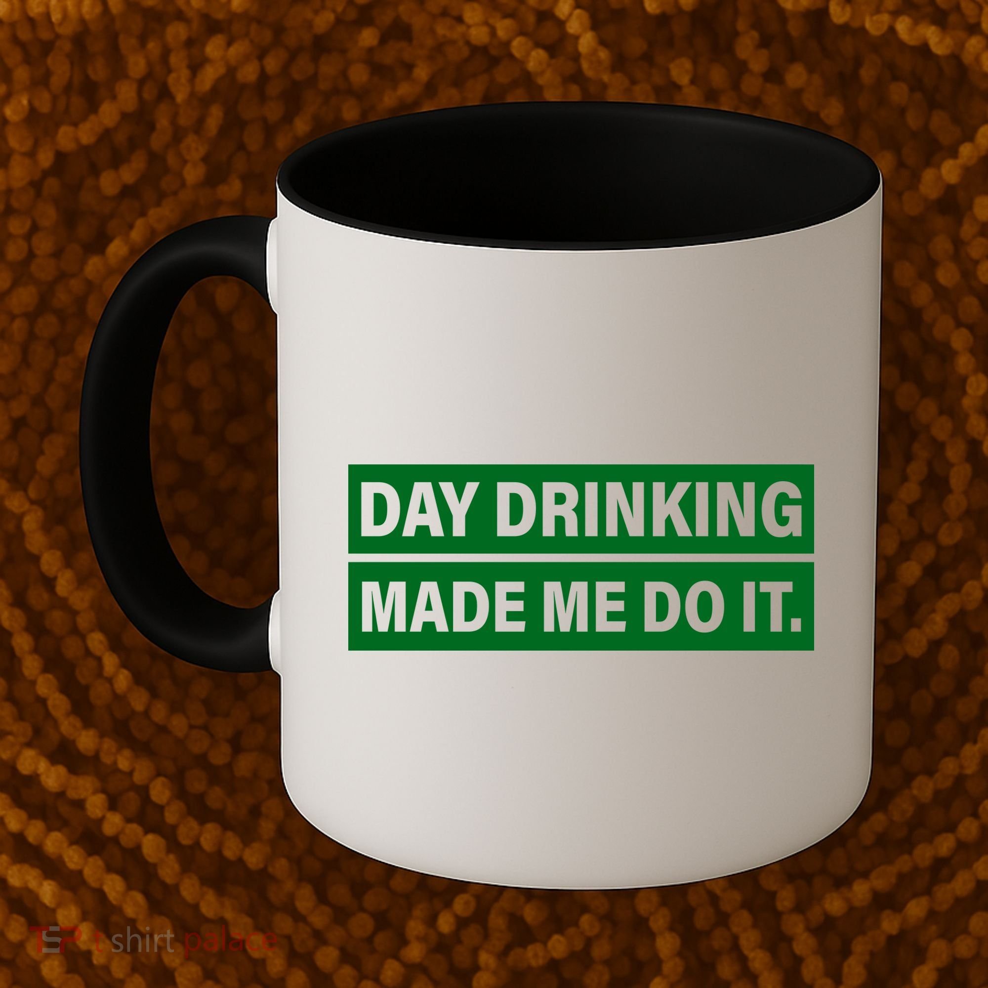 Day Drinking Made Me Do It Funny Drunk Coffee Mug