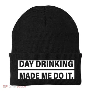 Day Drinking Made Me Do It Funny Drunk Beanie