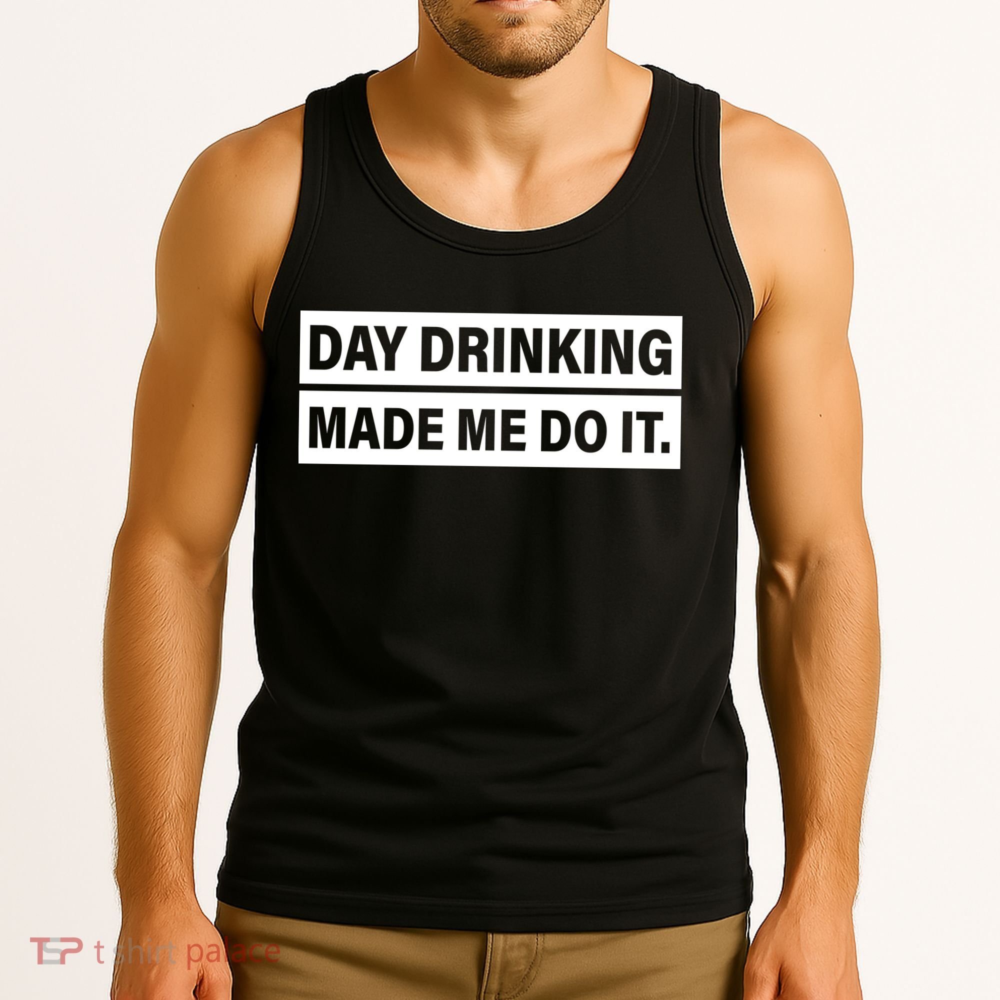 Day Drinking Made Me Do It Funny Drunk Tank Top