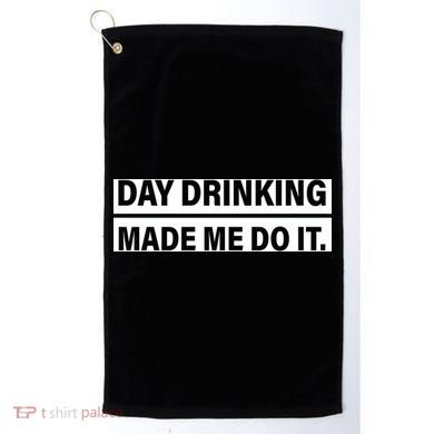 Day Drinking Made Me Do It Funny Drunk Golf Towel