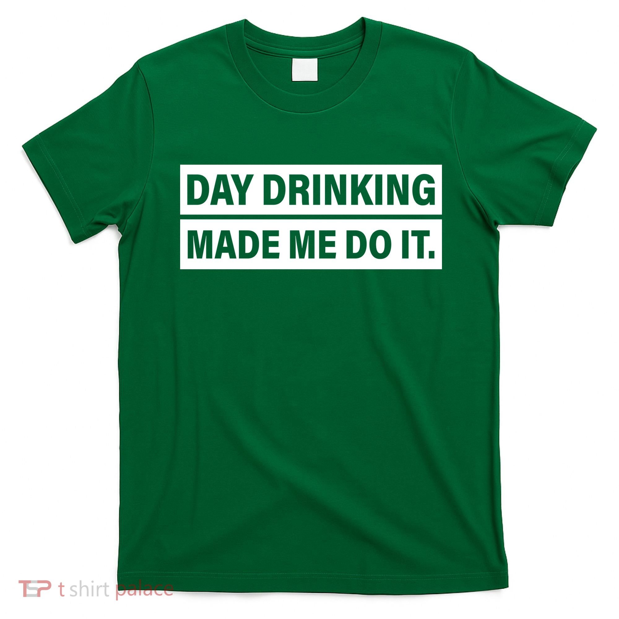 Day Drinking Made Me Do It Funny Drunk T-Shirt