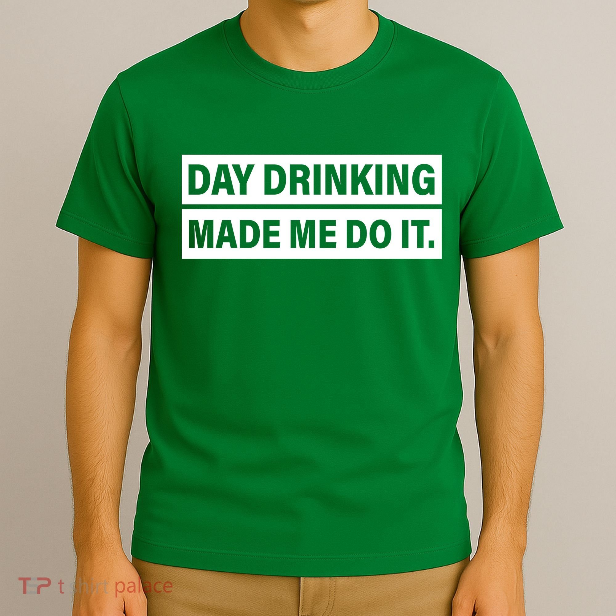 Day Drinking Made Me Do It Funny Drunk T-Shirt