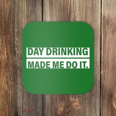 Day Drinking Made Me Do It Funny Drunk Coaster