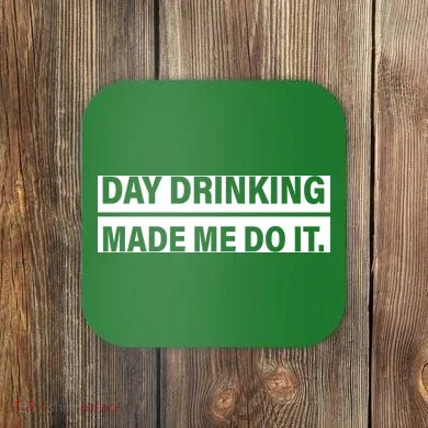 Day Drinking Made Me Do It Funny Drunk Coaster