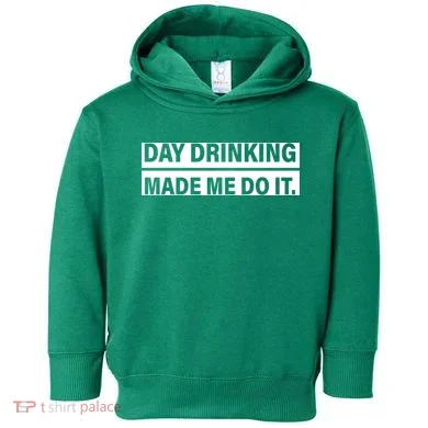 Day Drinking Made Me Do It Funny Drunk Toddler Hoodie