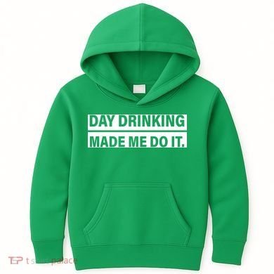 Day Drinking Made Me Do It Funny Drunk Kids Hoodie