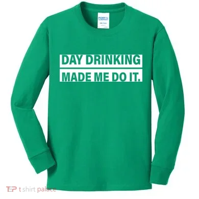 Day Drinking Made Me Do It Funny Drunk Kids Long Sleeve Shirt