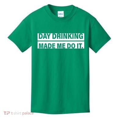 Day Drinking Made Me Do It Funny Drunk Kids T-Shirt