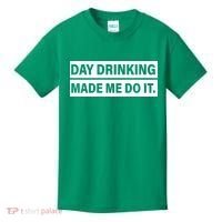 Day Drinking Made Me Do It Funny Drunk Kids T-Shirt thumb 0