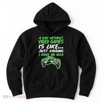 Day Without Video Games Just Kidding I Have No Idea Hoodie thumb 0