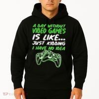 Day Without Video Games Just Kidding I Have No Idea Hoodie thumb 2