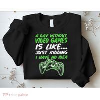 Day Without Video Games Just Kidding I Have No Idea Sweatshirt thumb 2