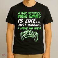 Day Without Video Games Just Kidding I Have No Idea T-Shirt thumb 3