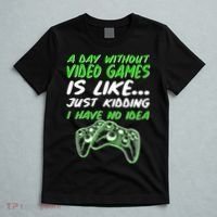 Day Without Video Games Just Kidding I Have No Idea T-Shirt thumb 5