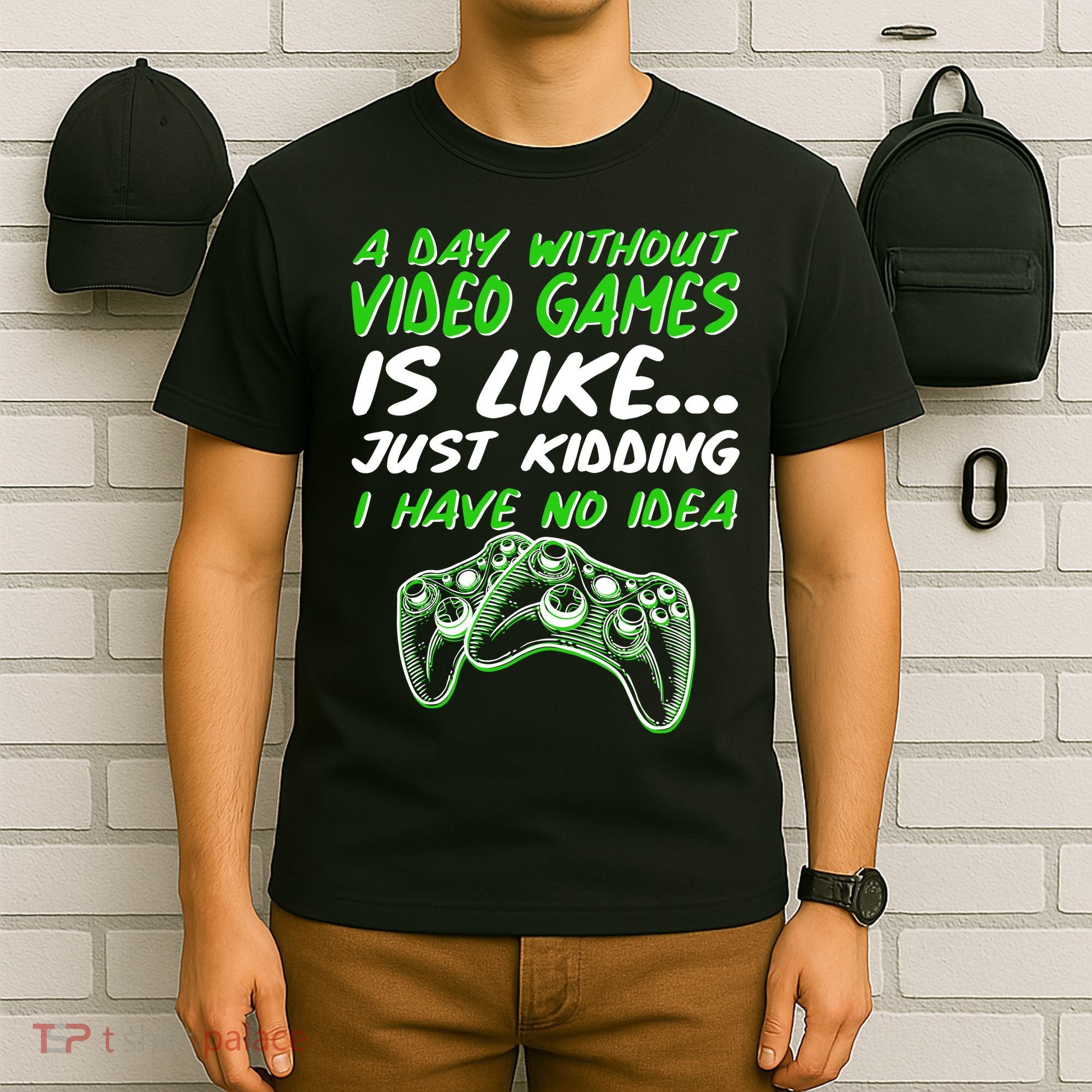 Day Without Video Games Just Kidding I Have No Idea T-Shirt